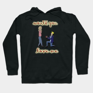 valentine's day would you love me Hoodie